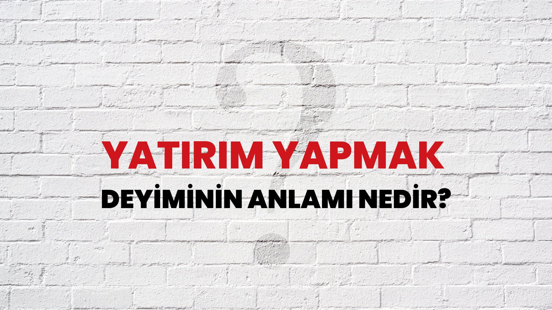 Yatırım Yapmak Deyiminin Anlamı Nedir?