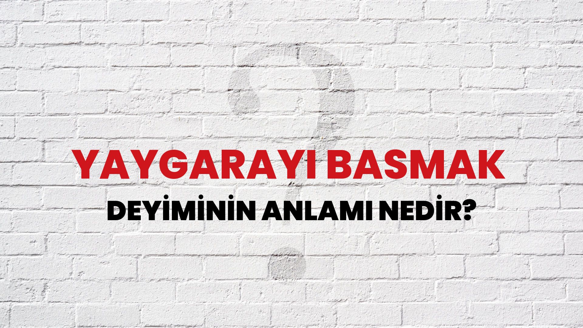 Yaygarayı Basmak Deyiminin Anlamı Nedir?