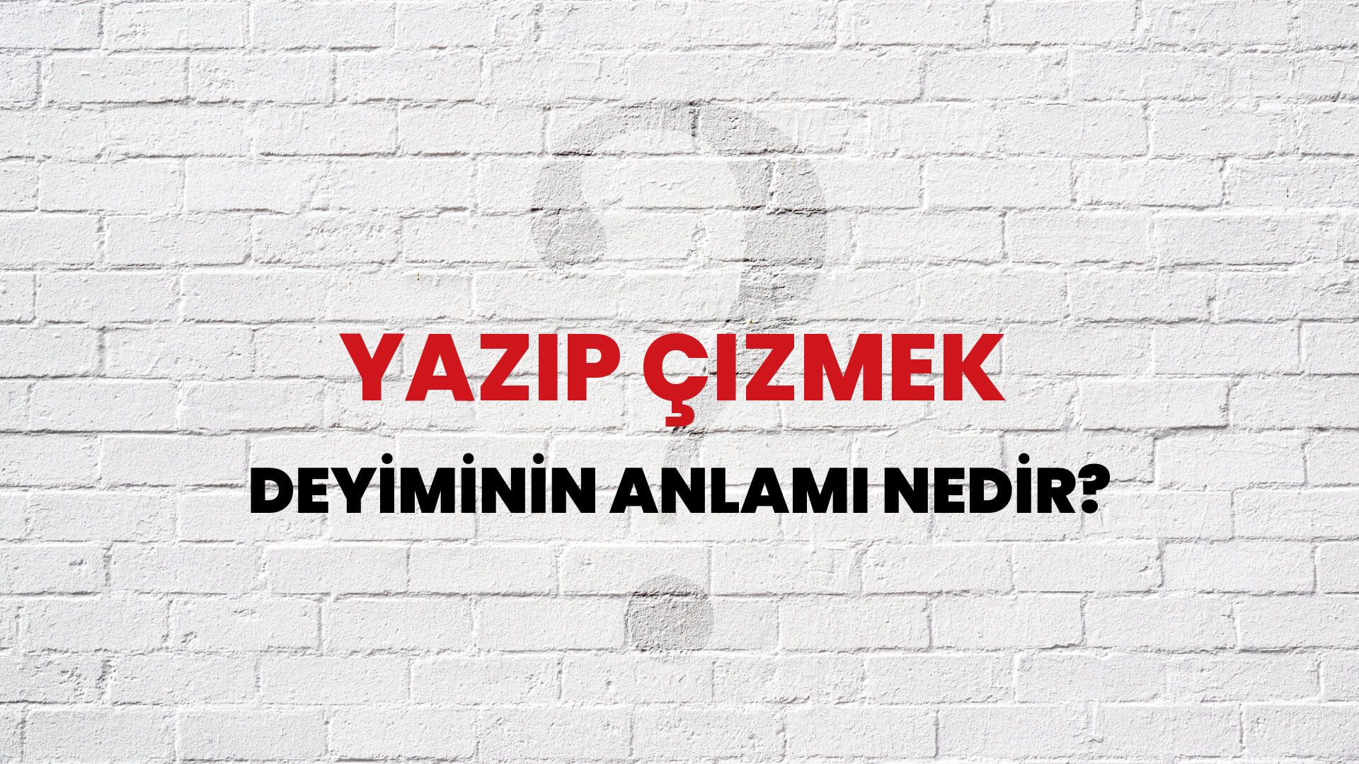 Yazıp Çizmek Deyiminin Anlamı Nedir?