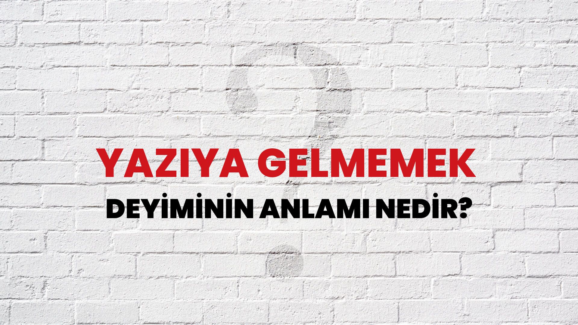 Yazıya Gelmemek Deyiminin Anlamı Nedir?