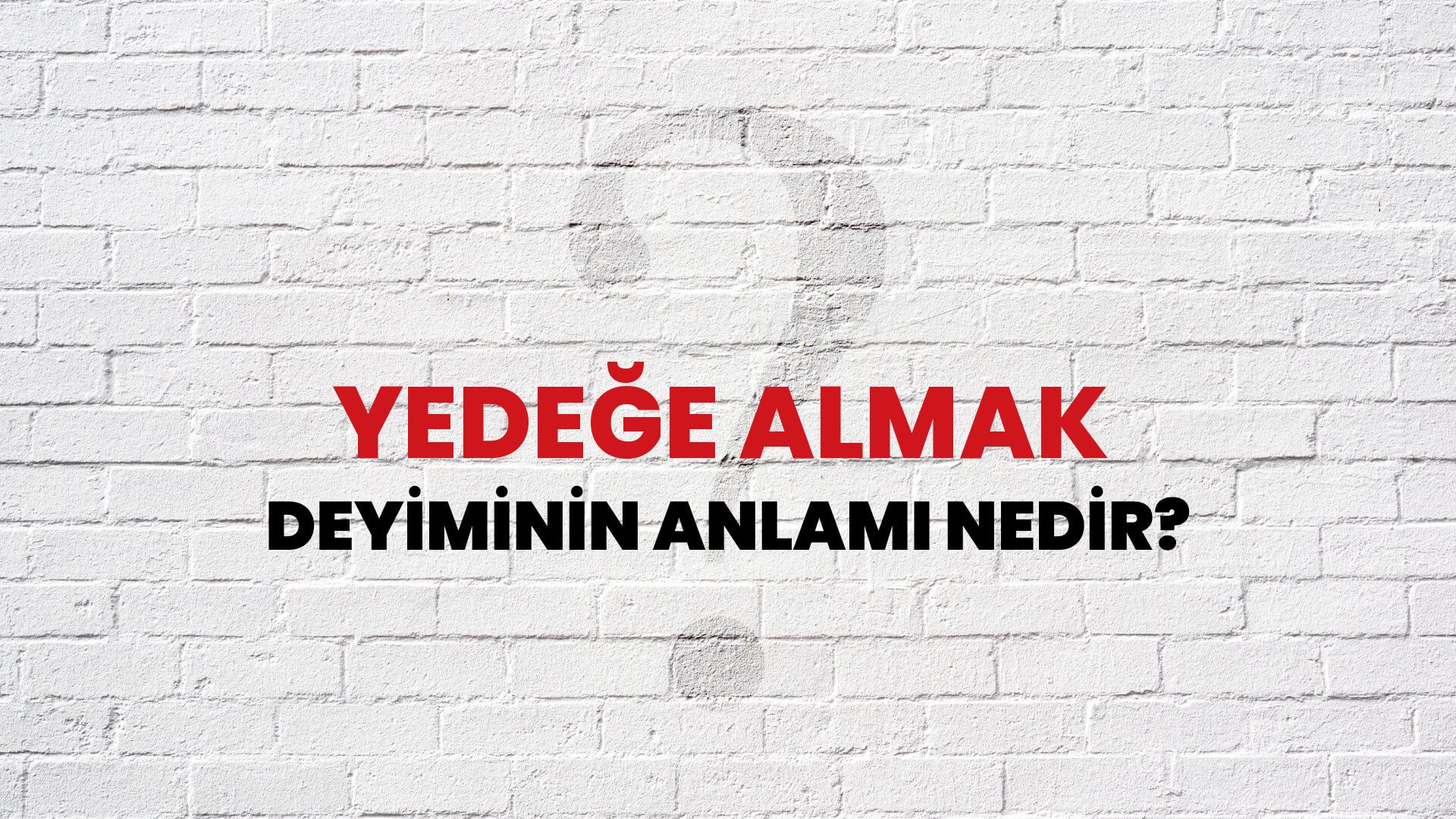 Yedeğe Almak Deyiminin Anlamı Nedir?