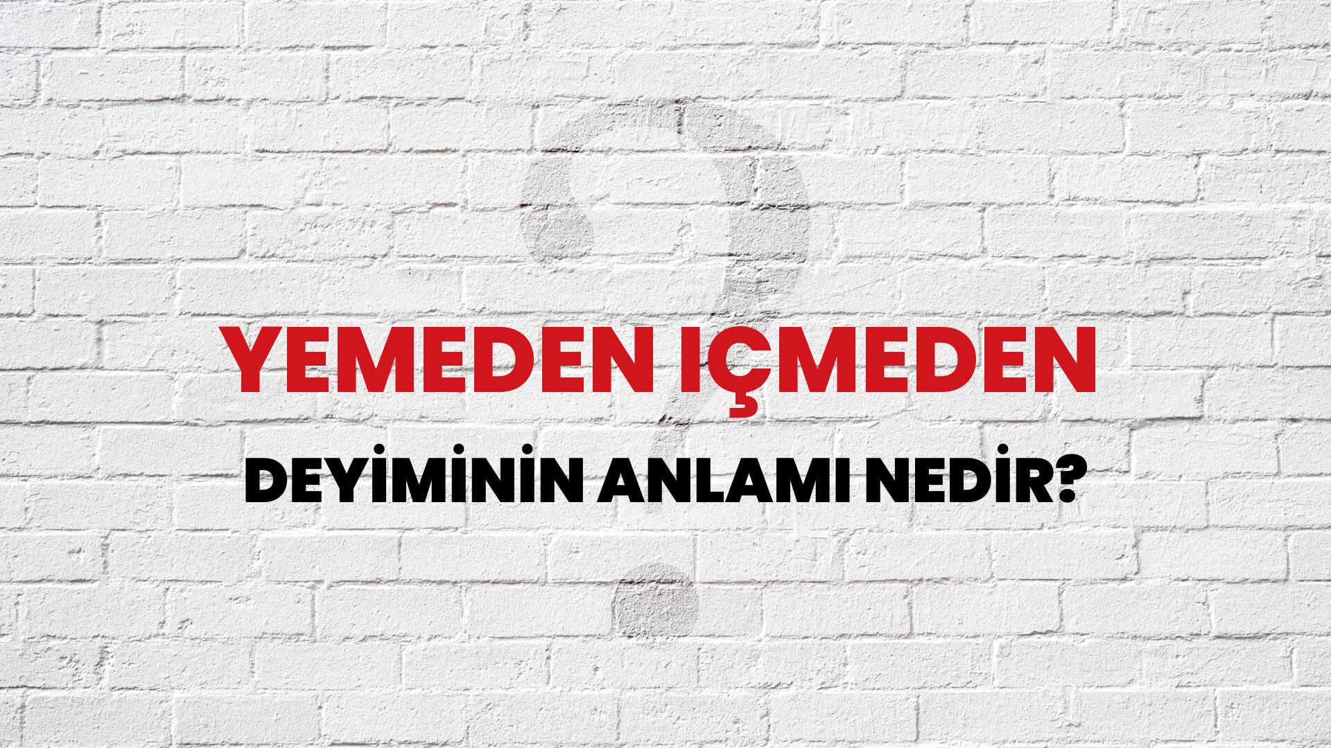 Yemeden Içmeden Deyiminin Anlamı Nedir?