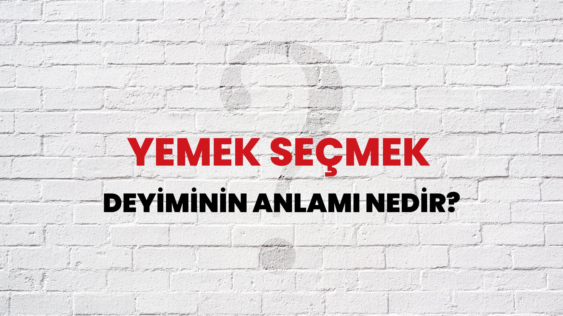 Yemek Seçmek Deyiminin Anlamı Nedir?