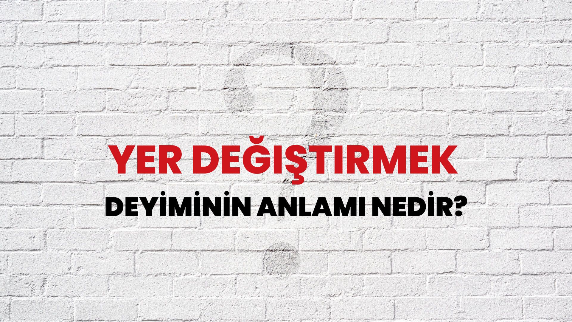 Yer Değiştirmek Deyiminin Anlamı Nedir?
