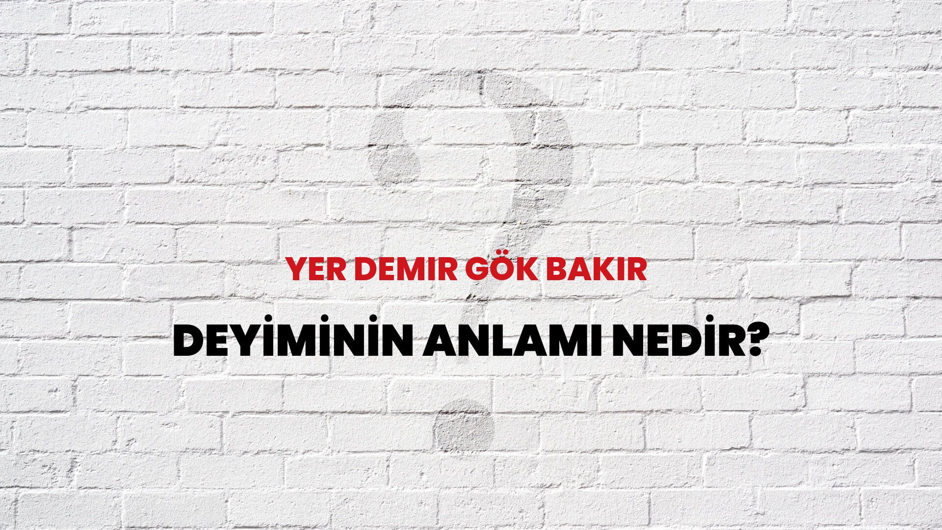 Yer Demir Gök Bakır Deyiminin Anlamı Nedir?