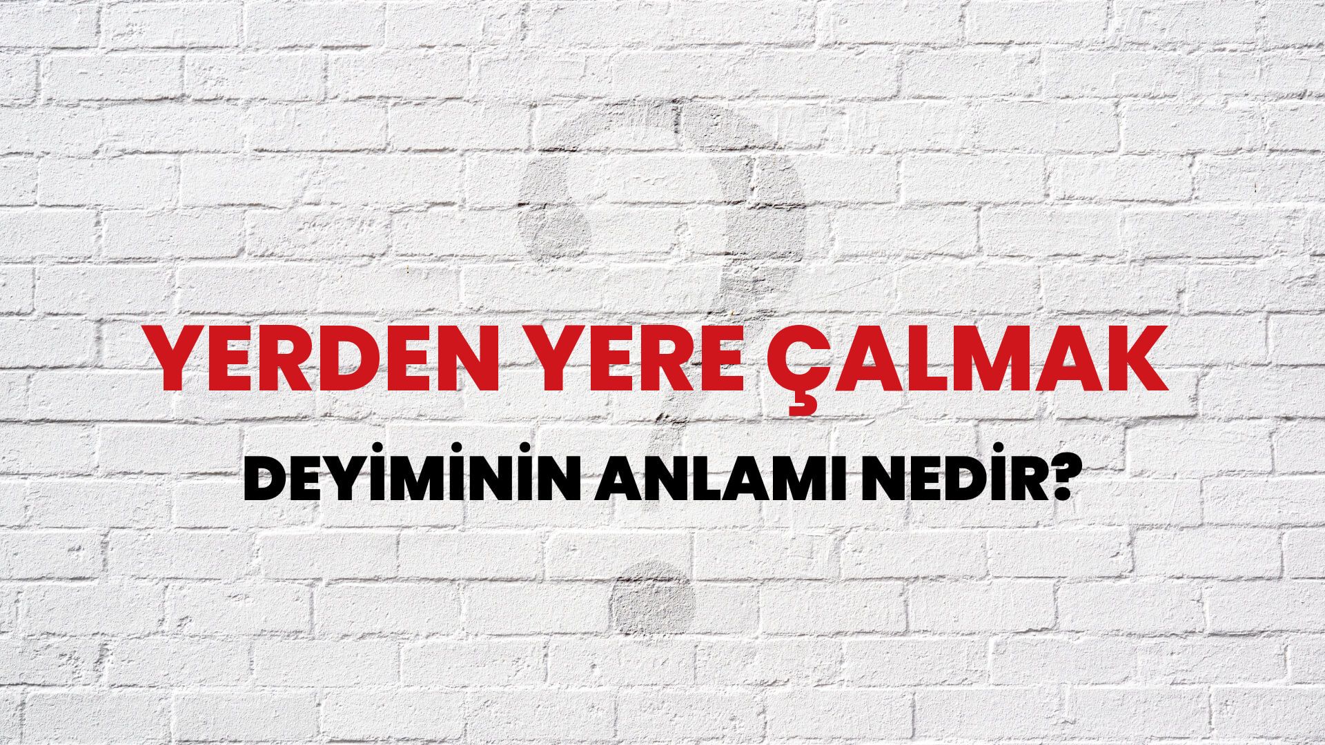 Yerden Yere Çalmak Deyiminin Anlamı Nedir?