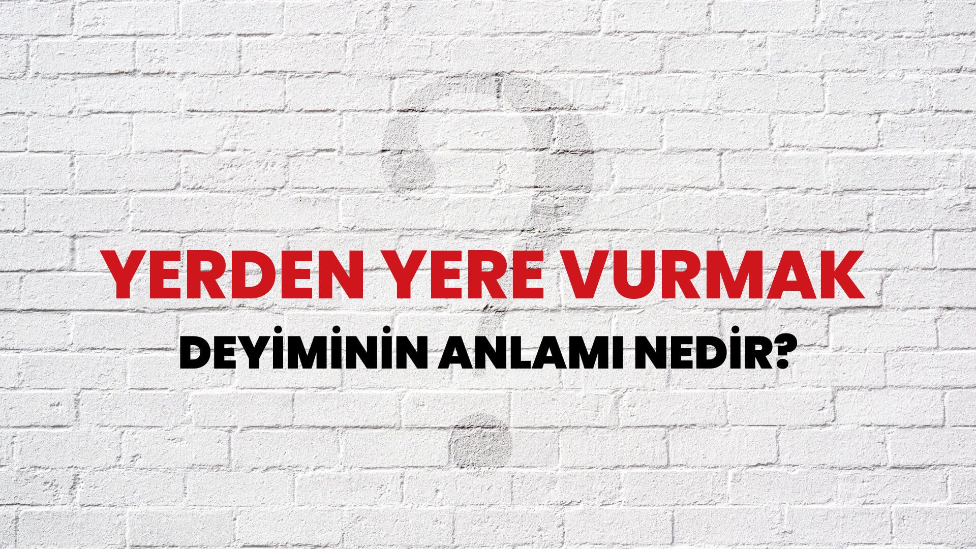 Yerden Yere Vurmak Deyiminin Anlamı Nedir?