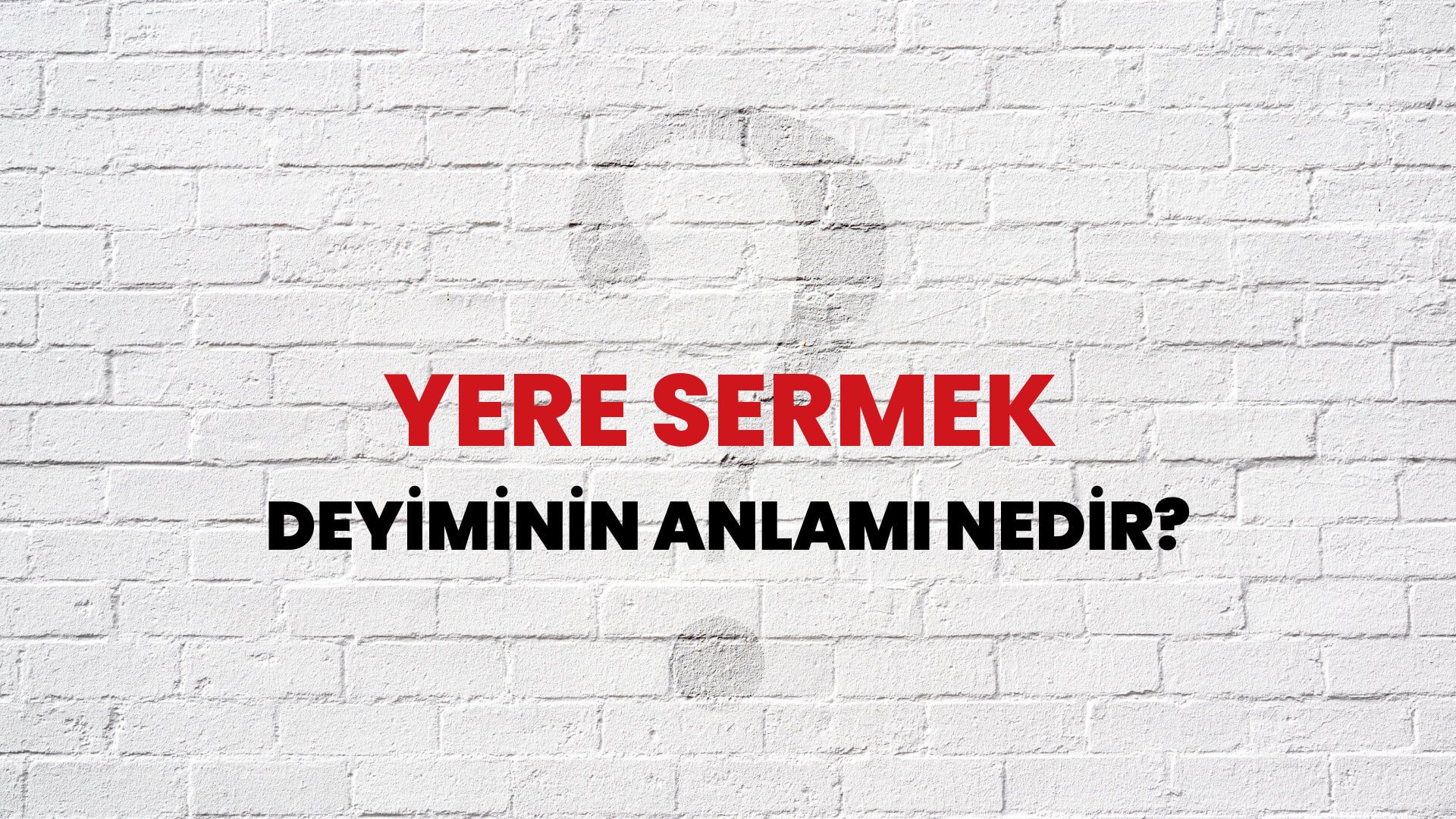 Yere Sermek Deyiminin Anlamı Nedir?