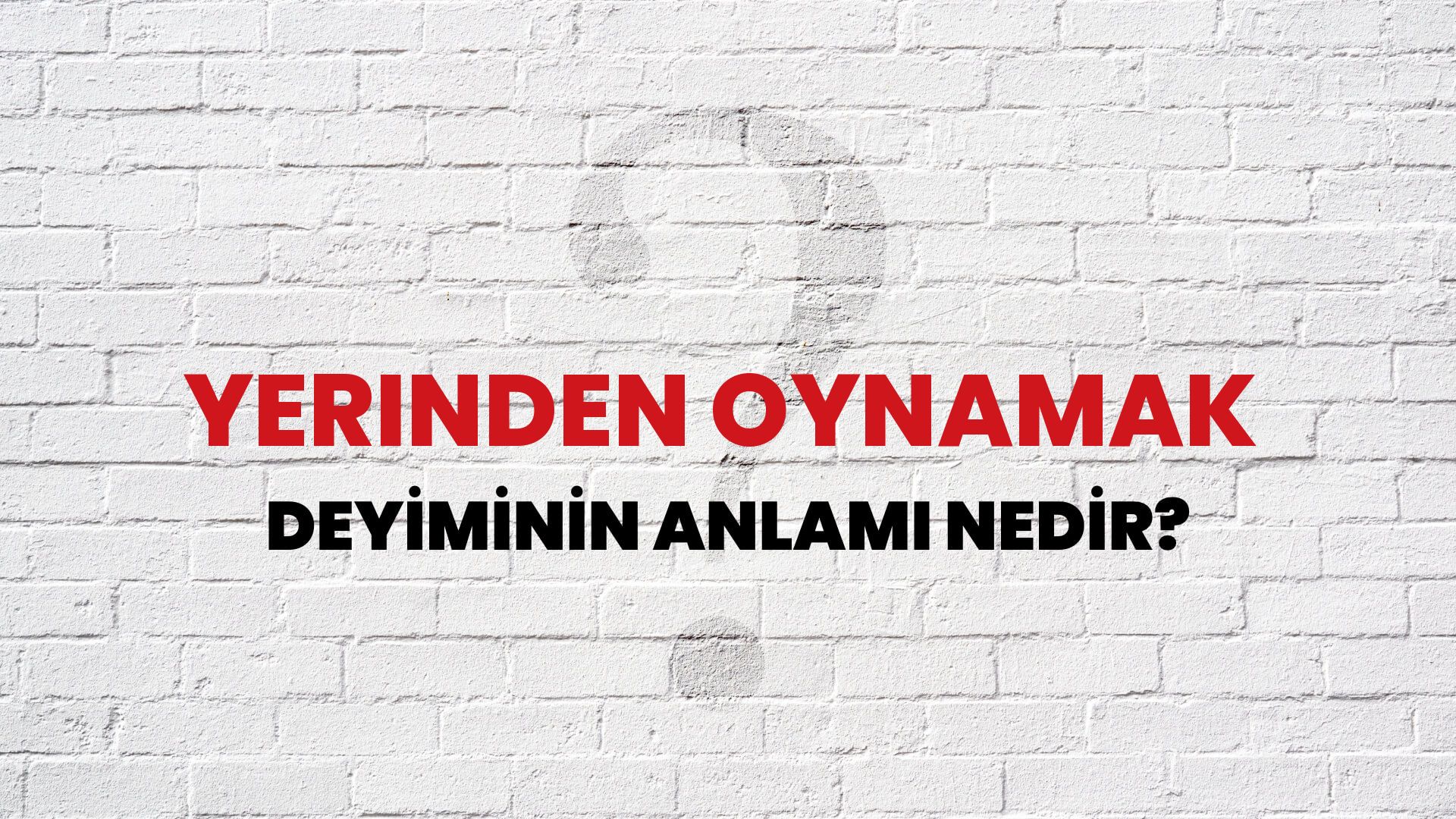 Yerinden Oynamak Deyiminin Anlamı Nedir?