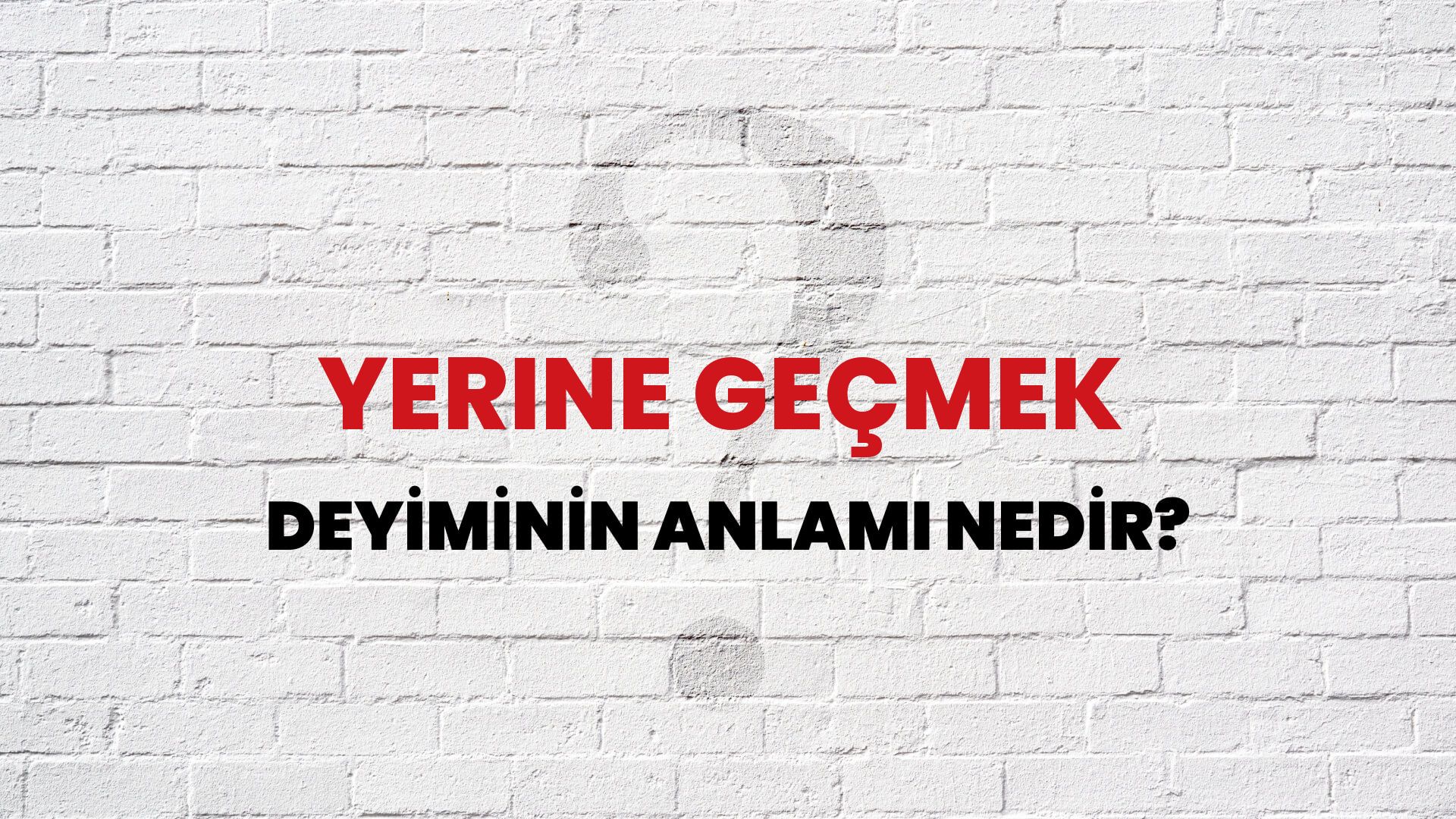 Yerine Geçmek Deyiminin Anlamı Nedir?