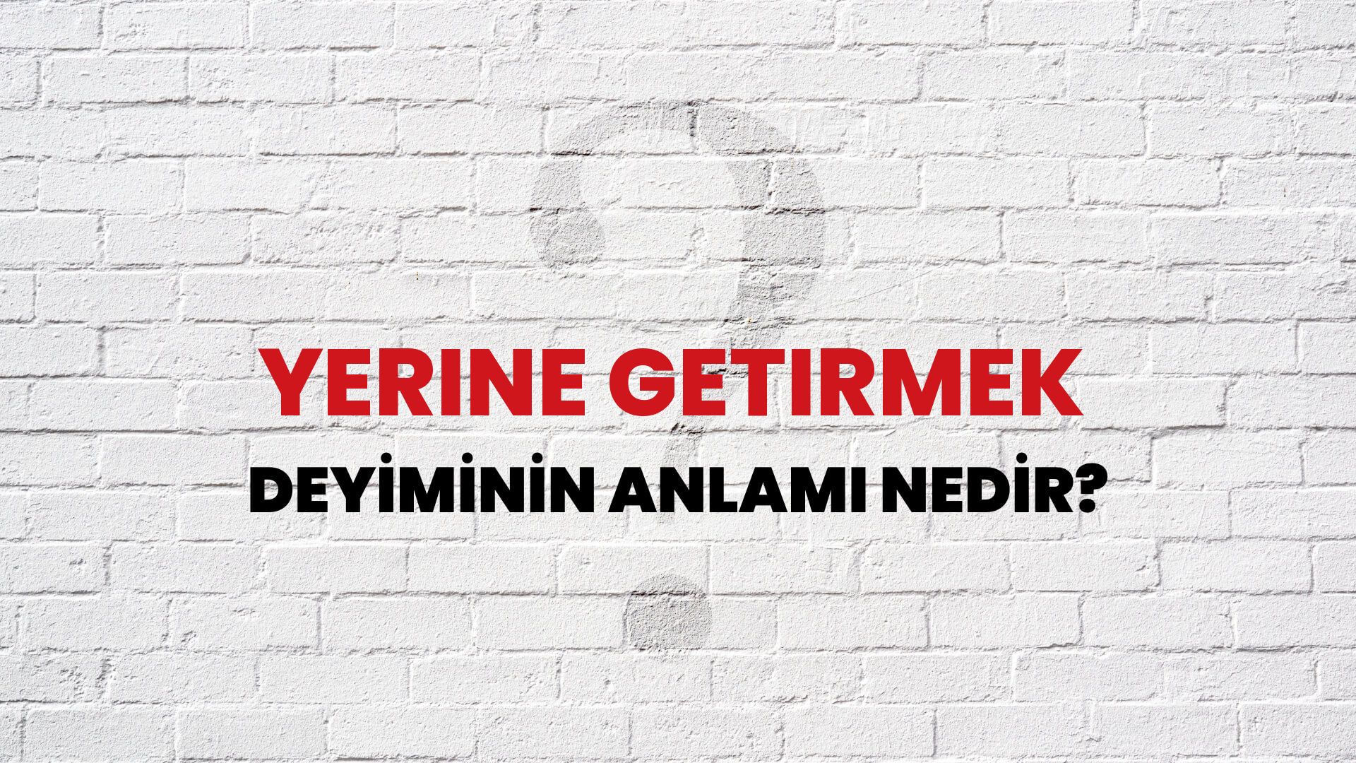 Yerine Getirmek Deyiminin Anlamı Nedir?