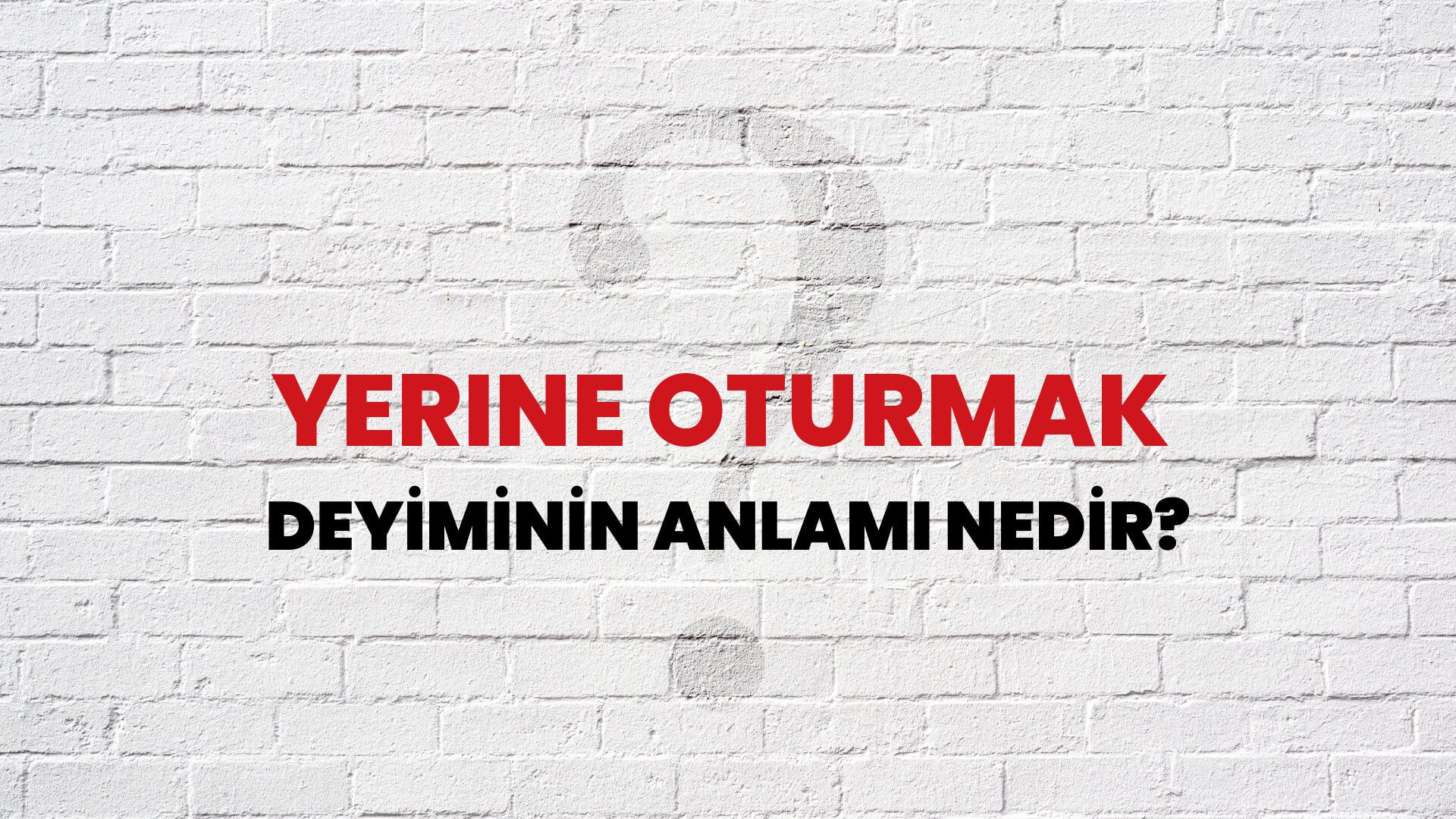 Yerine Oturmak Deyiminin Anlamı Nedir?