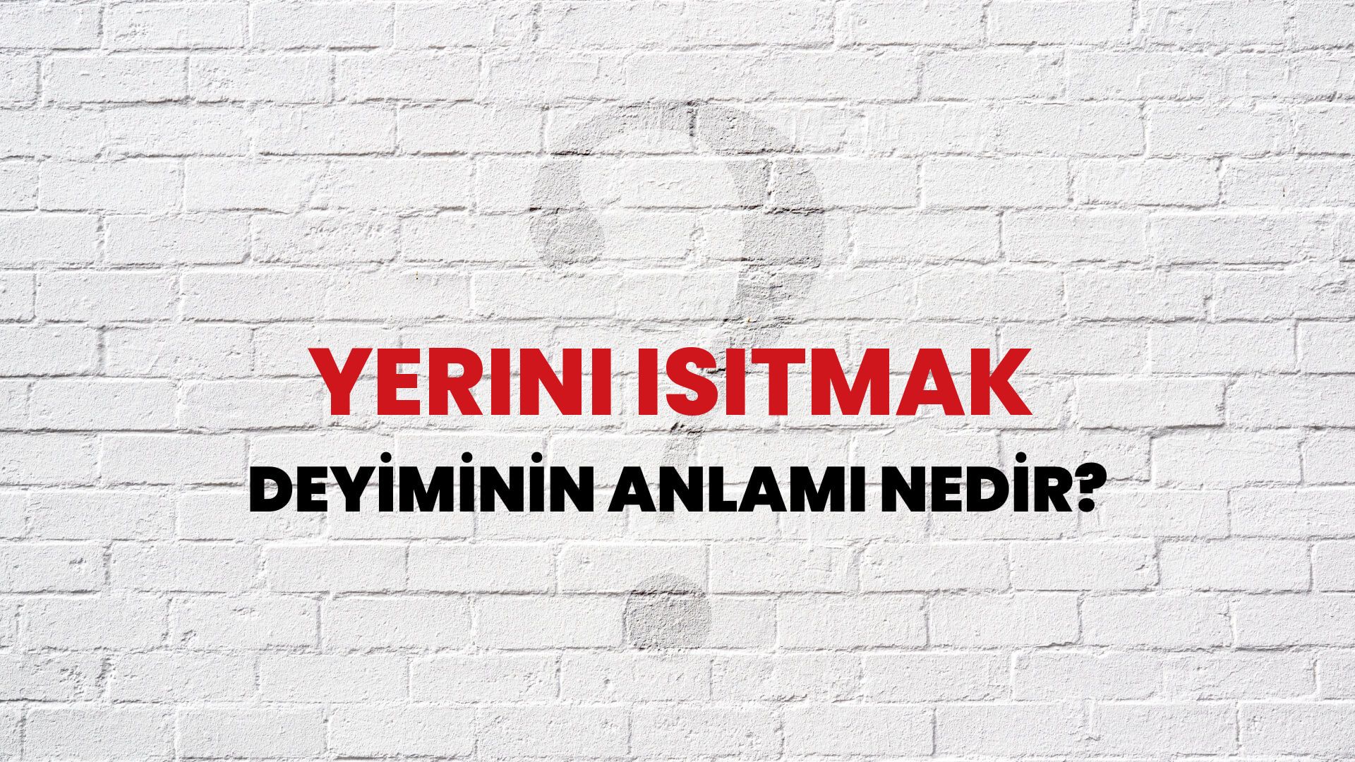 Yerini Isıtmak Deyiminin Anlamı Nedir?