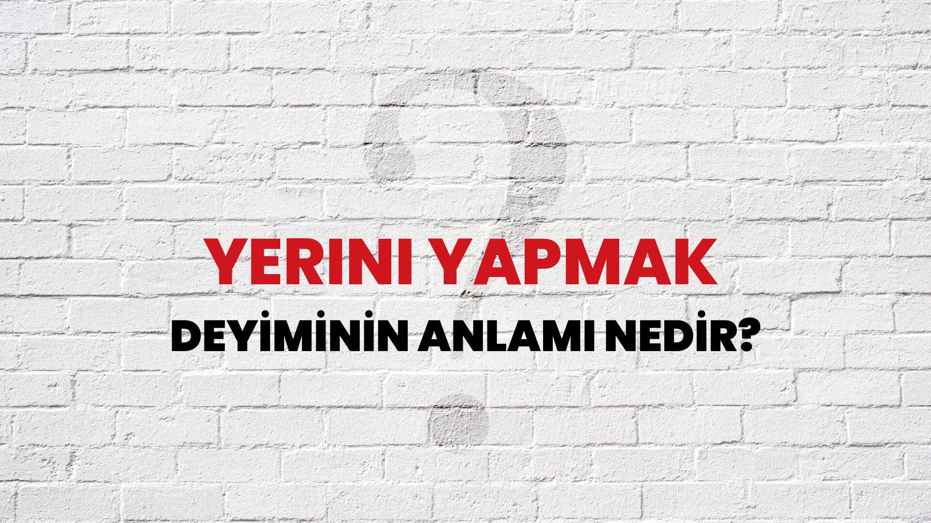 Yerini Yapmak Deyiminin Anlamı Nedir?
