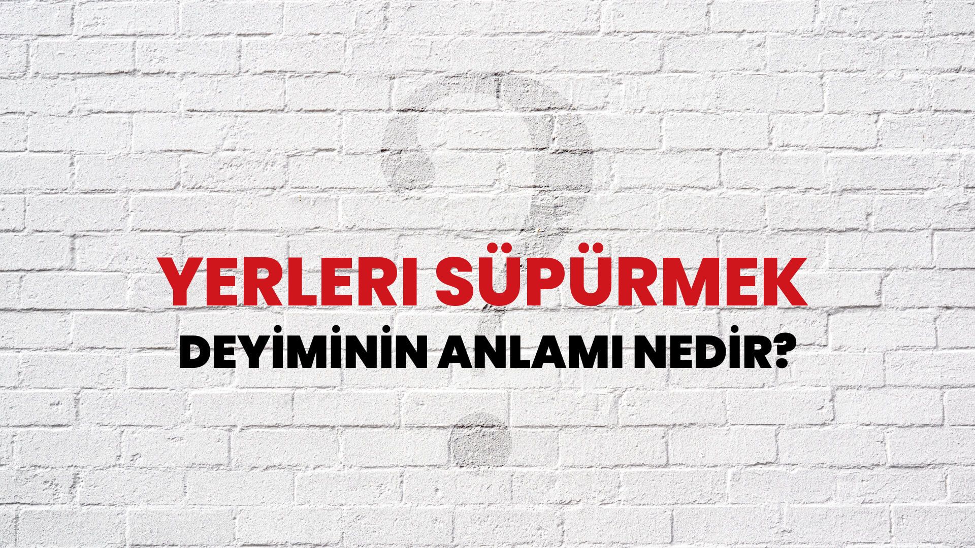 Yerleri Süpürmek Deyiminin Anlamı Nedir?