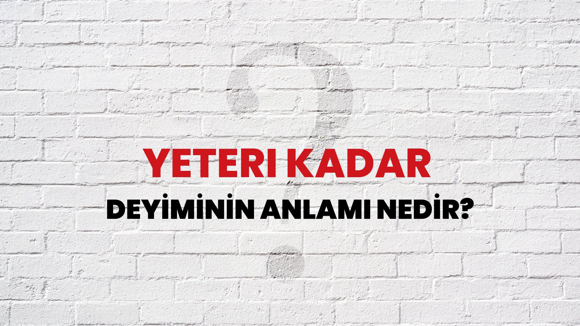 Yeteri Kadar Deyiminin Anlamı Nedir?