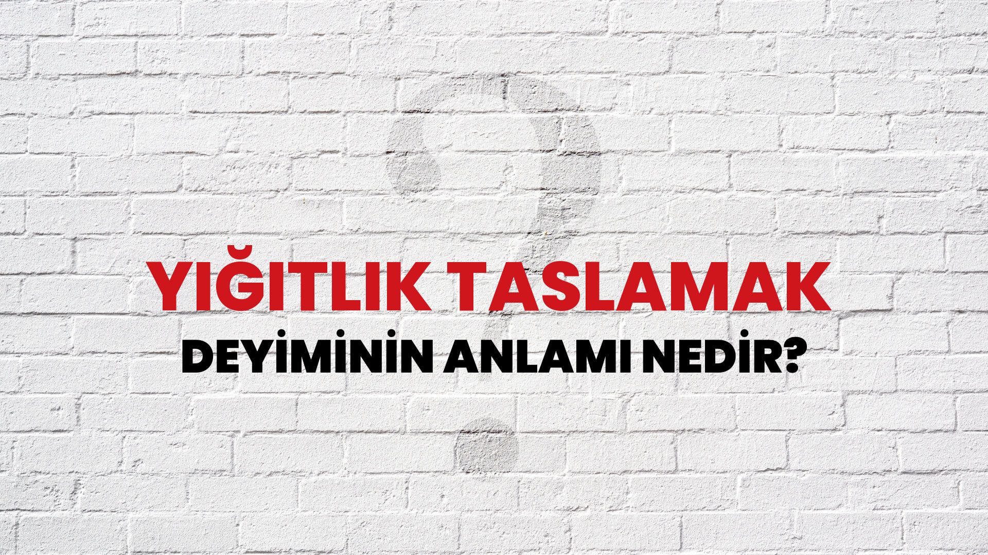 Yiğitlik Taslamak Deyiminin Anlamı Nedir?
