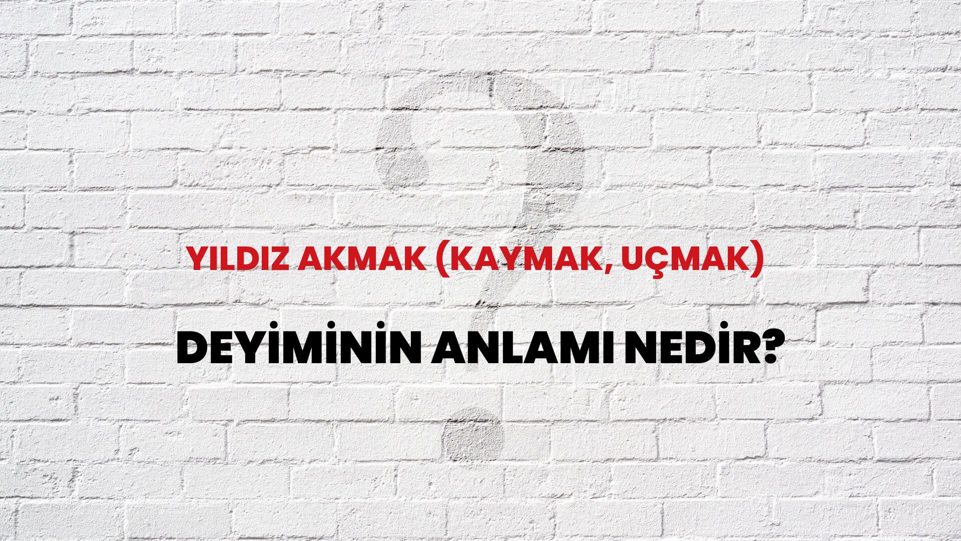 Yıldız Akmak (Kaymak, Uçmak) Deyiminin Anlamı Nedir?