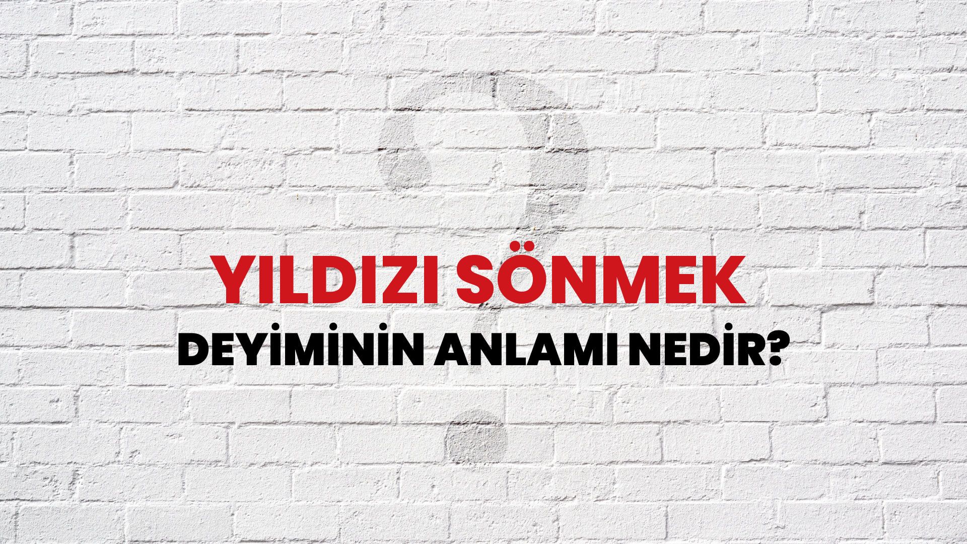 Yıldızı Sönmek Deyiminin Anlamı Nedir?