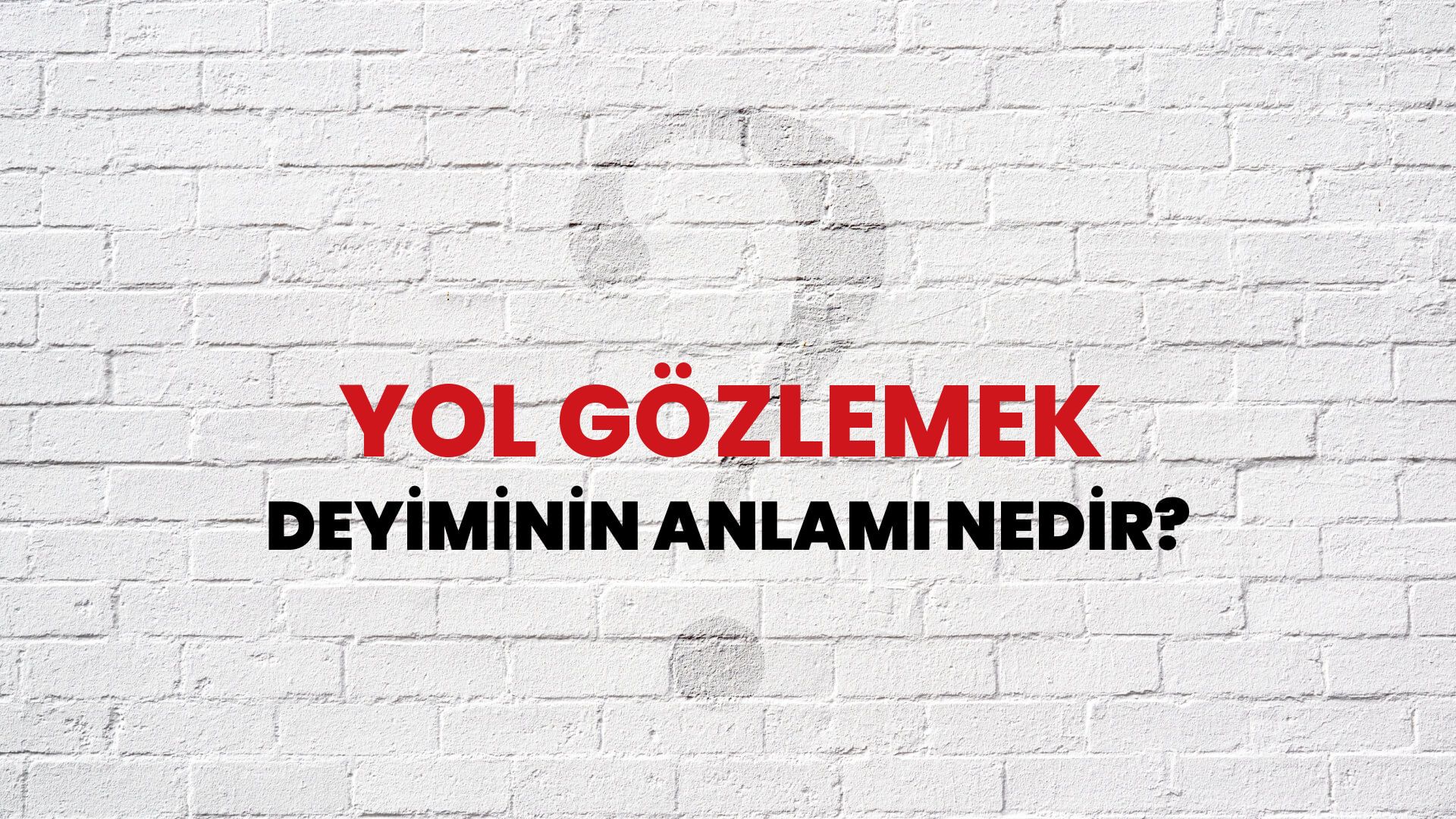 Yol Gözlemek Deyiminin Anlamı Nedir?