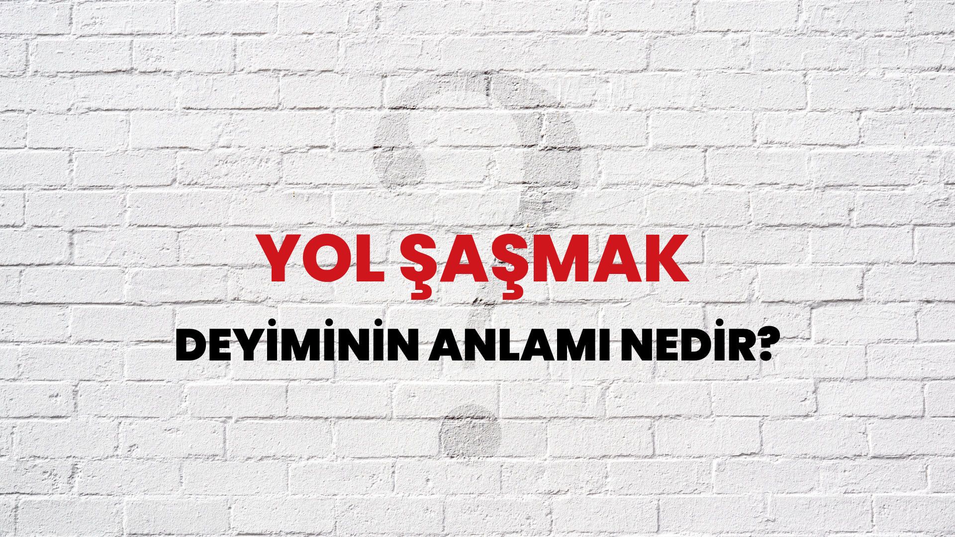 Yol Şaşmak Deyiminin Anlamı Nedir?