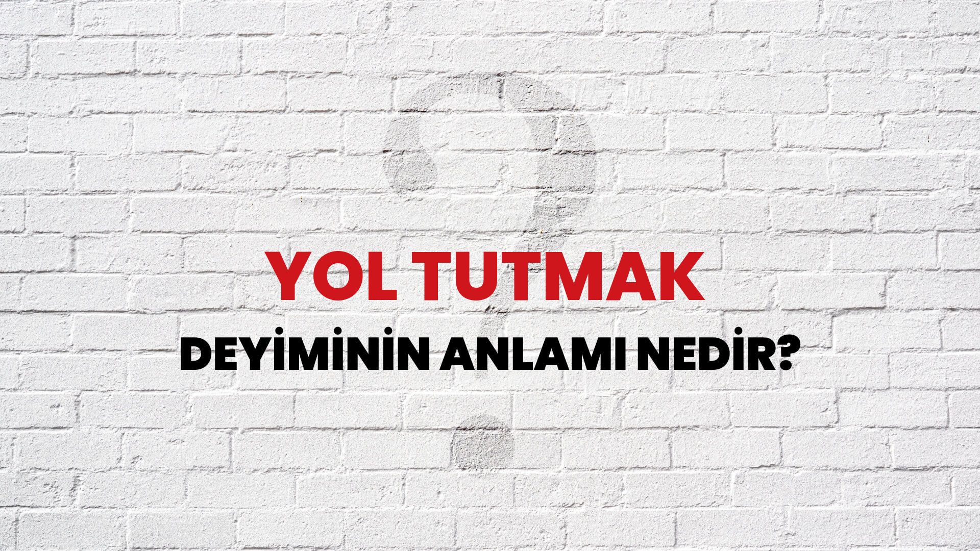 Yol Tutmak Deyiminin Anlamı Nedir?