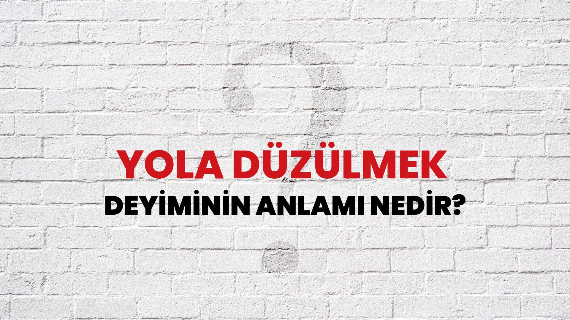 Yola Düzülmek Deyiminin Anlamı Nedir?
