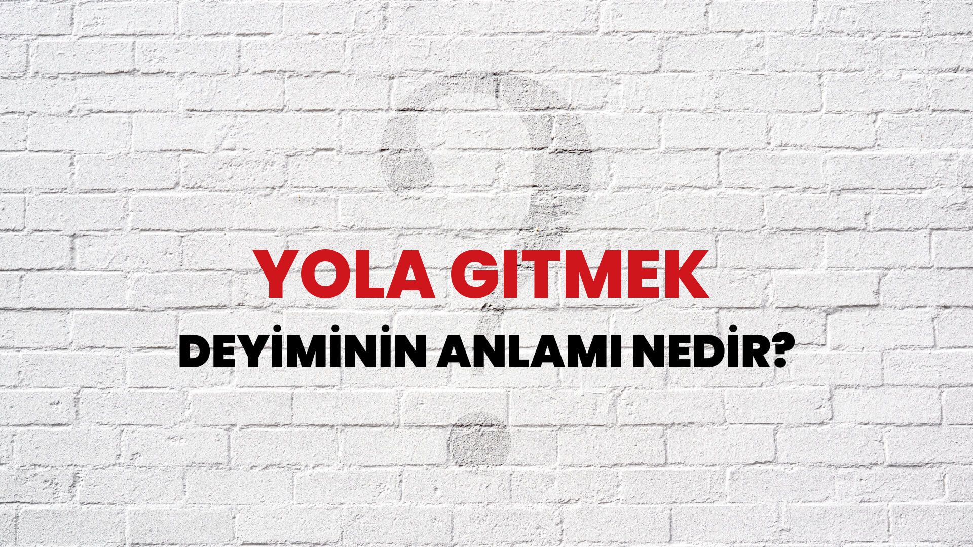 Yola Gitmek Deyiminin Anlamı Nedir?
