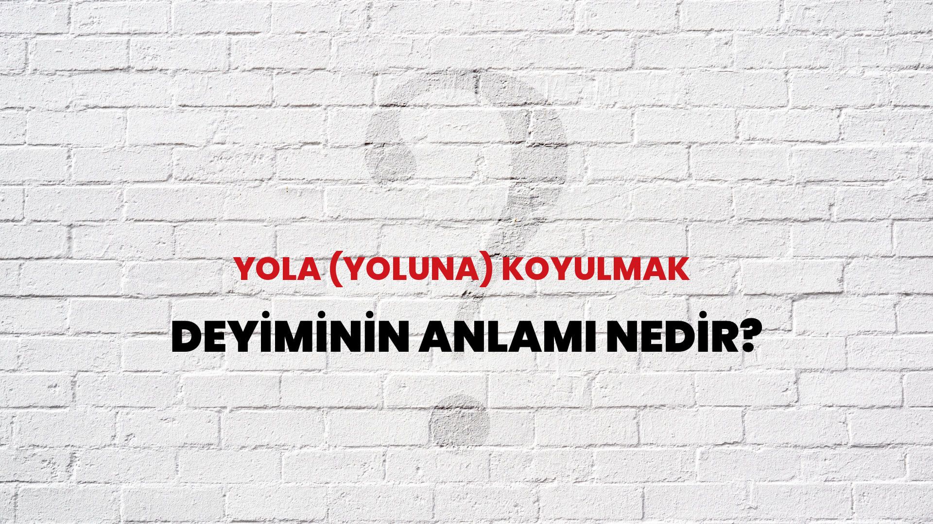Yola (Yoluna) Koyulmak Deyiminin Anlamı Nedir?