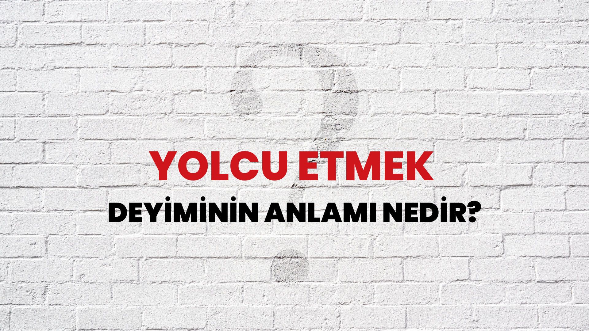 Yolcu Etmek Deyiminin Anlamı Nedir?