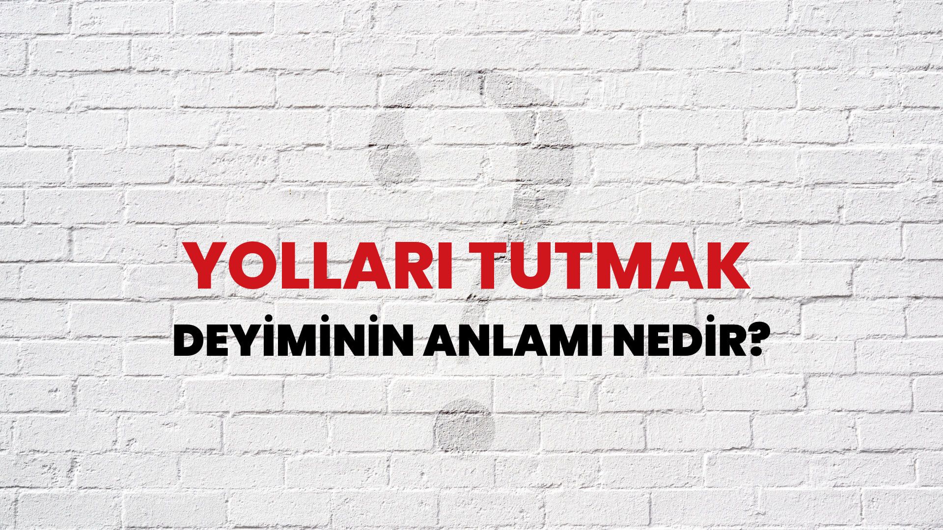 Yolları Tutmak Deyiminin Anlamı Nedir?