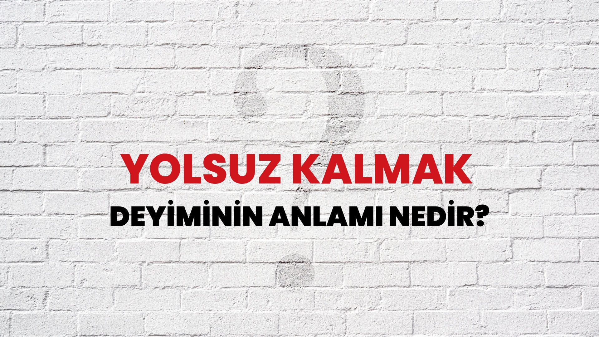 Yolsuz Kalmak Deyiminin Anlamı Nedir?