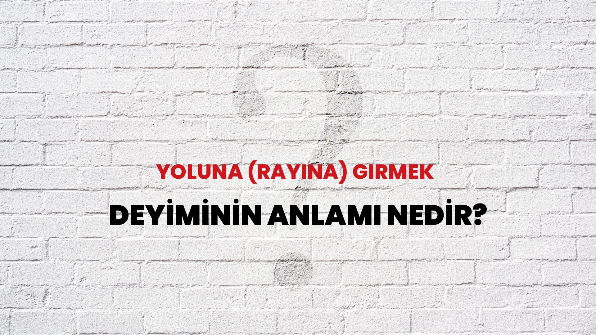 Yoluna (Rayına) Girmek Deyiminin Anlamı Nedir?