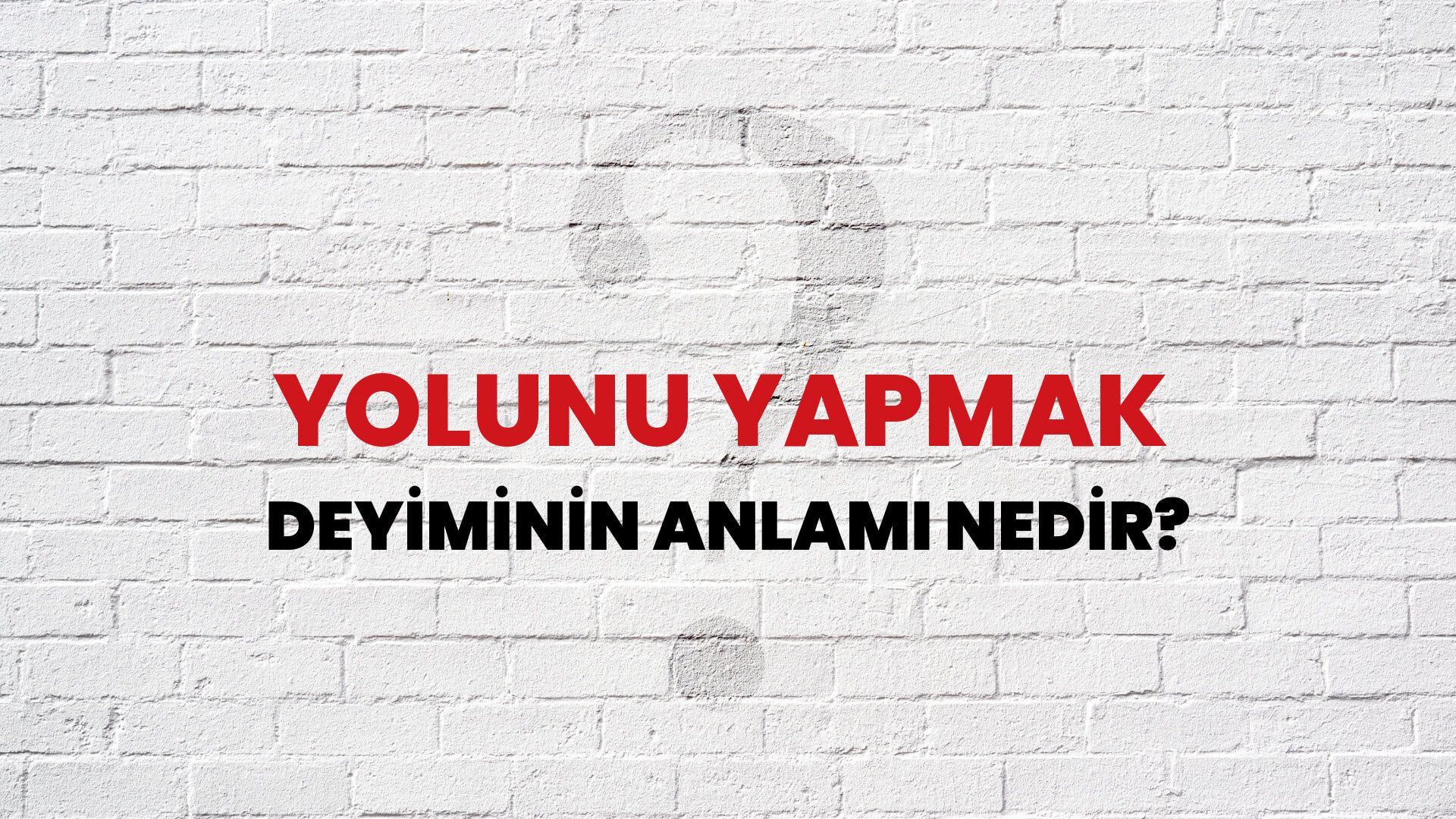 Yolunu Yapmak Deyiminin Anlamı Nedir?