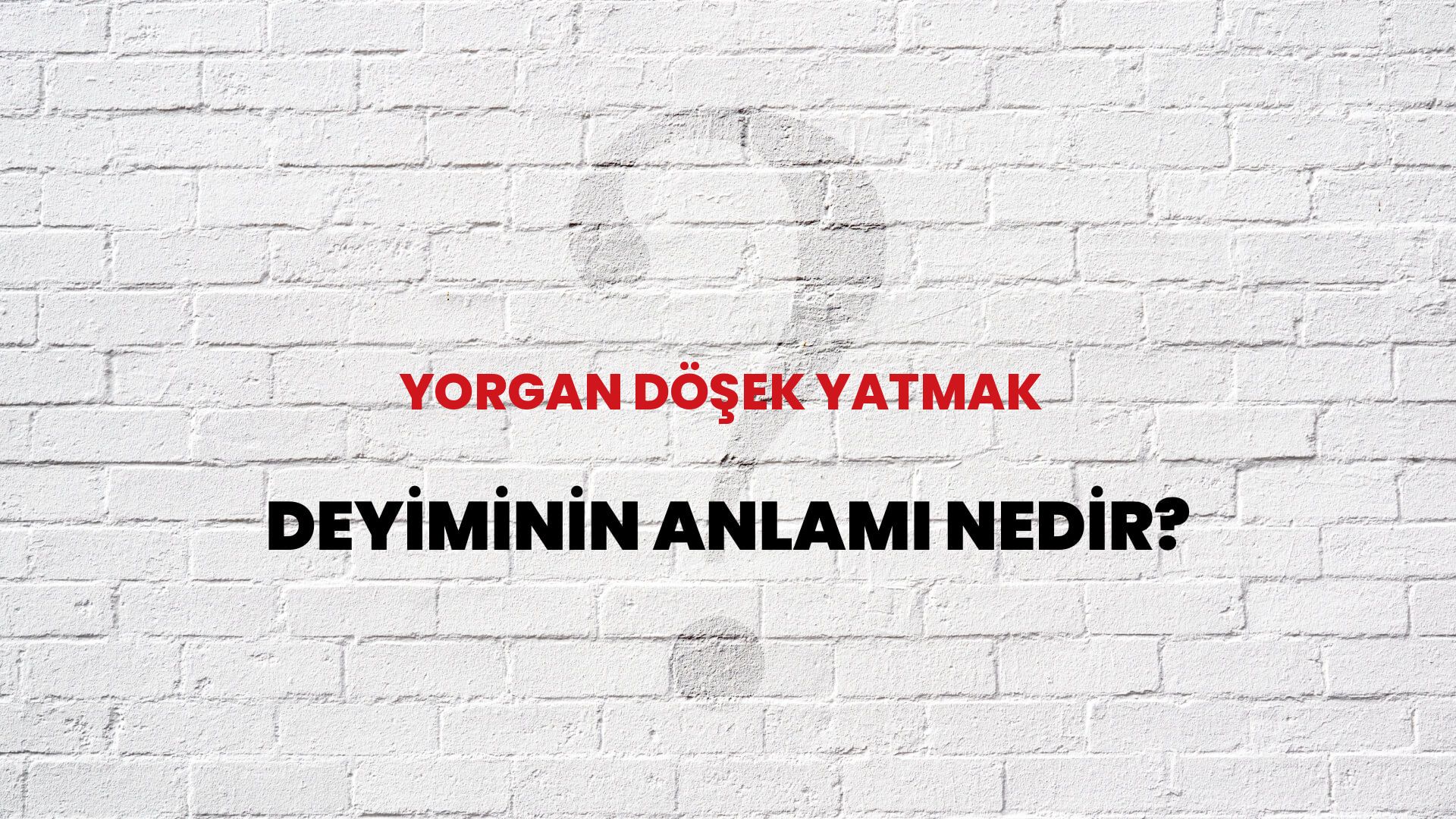 Yorgan Döşek Yatmak Deyiminin Anlamı Nedir?