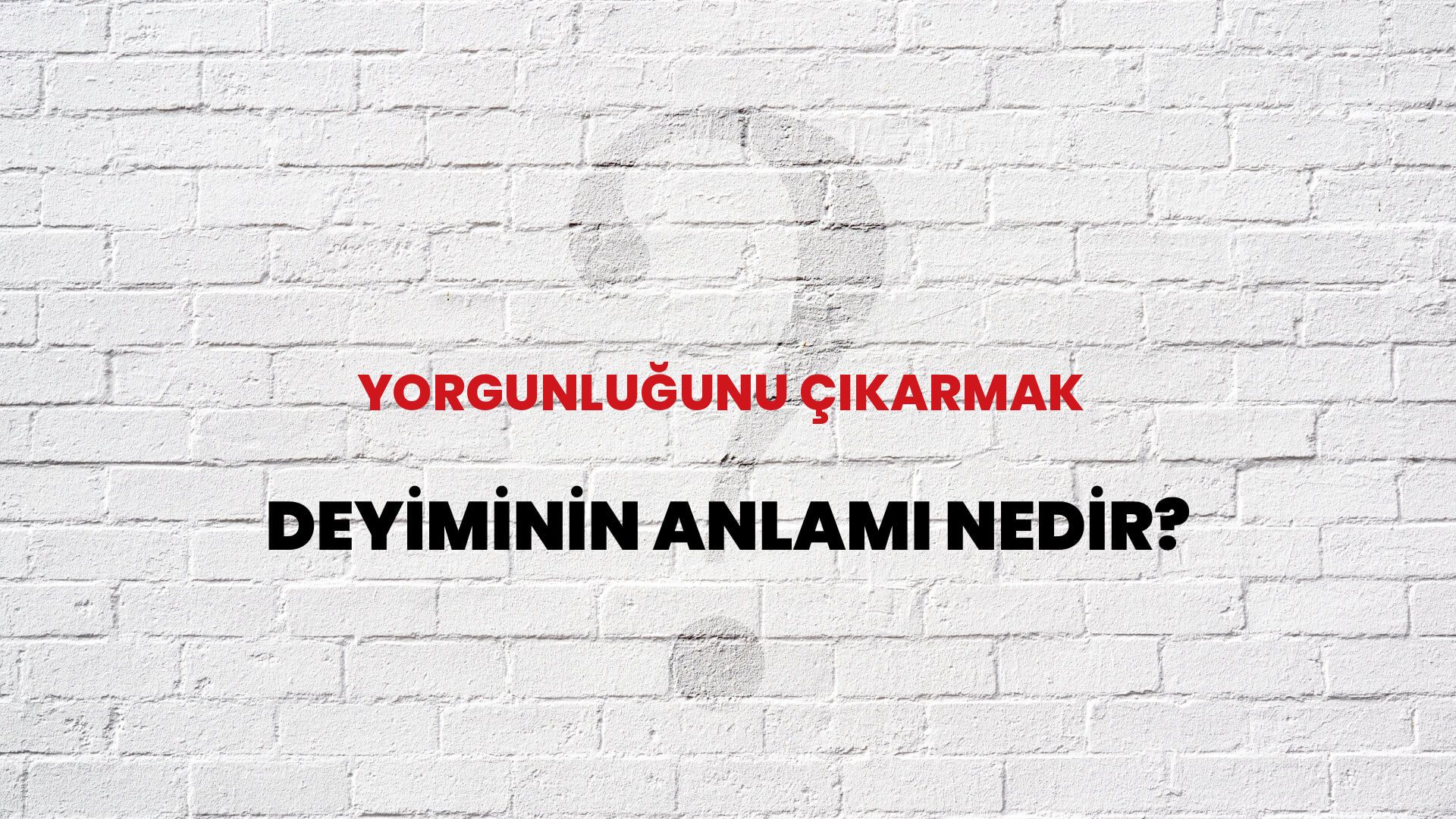 Yorgunluğunu Çıkarmak Deyiminin Anlamı Nedir?