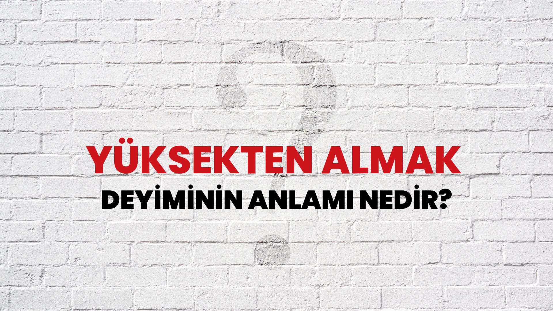 Yüksekten Almak Deyiminin Anlamı Nedir?