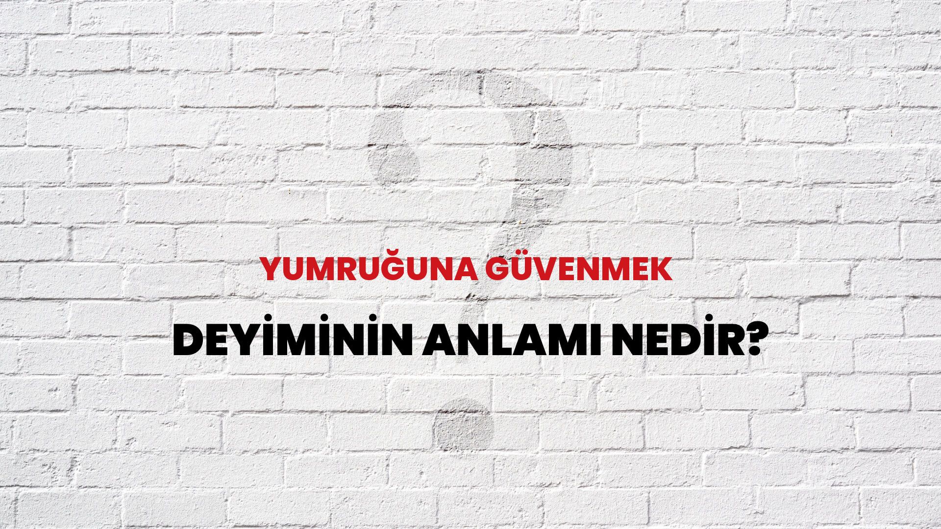 Yumruğuna Güvenmek Deyiminin Anlamı Nedir?