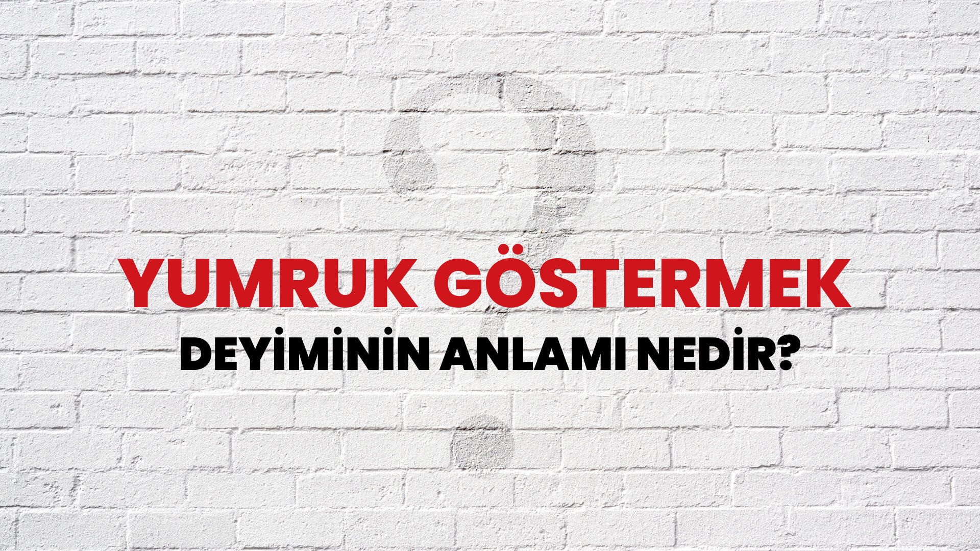 Yumruk Göstermek Deyiminin Anlamı Nedir?