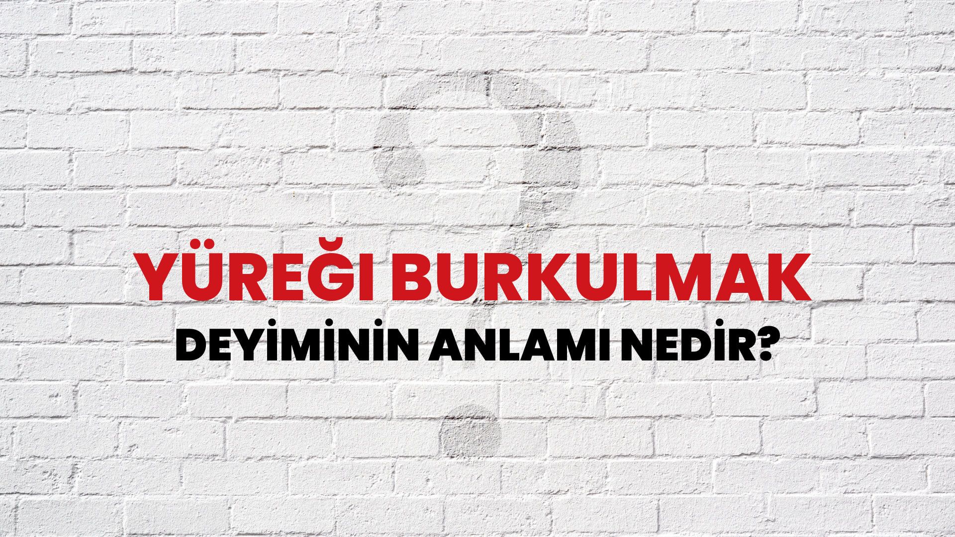 Yüreği Burkulmak Deyiminin Anlamı Nedir?