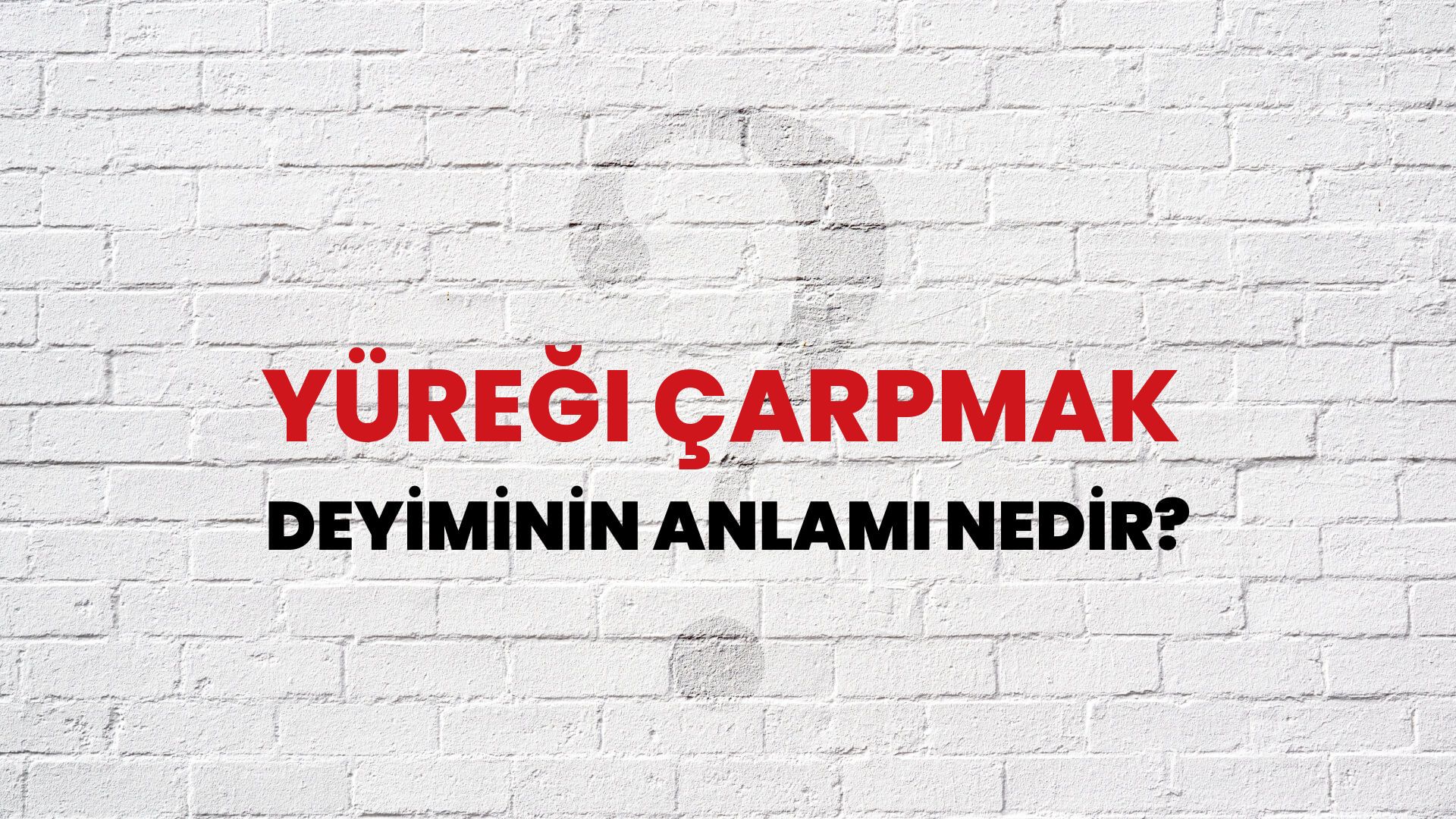 Yüreği Çarpmak Deyiminin Anlamı Nedir?
