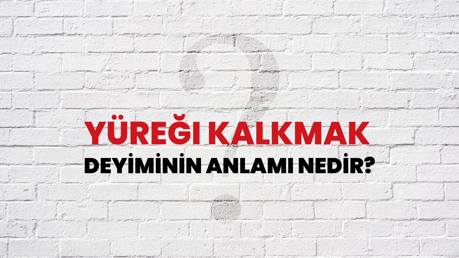 Yüreği Kalkmak Deyiminin Anlamı Nedir?