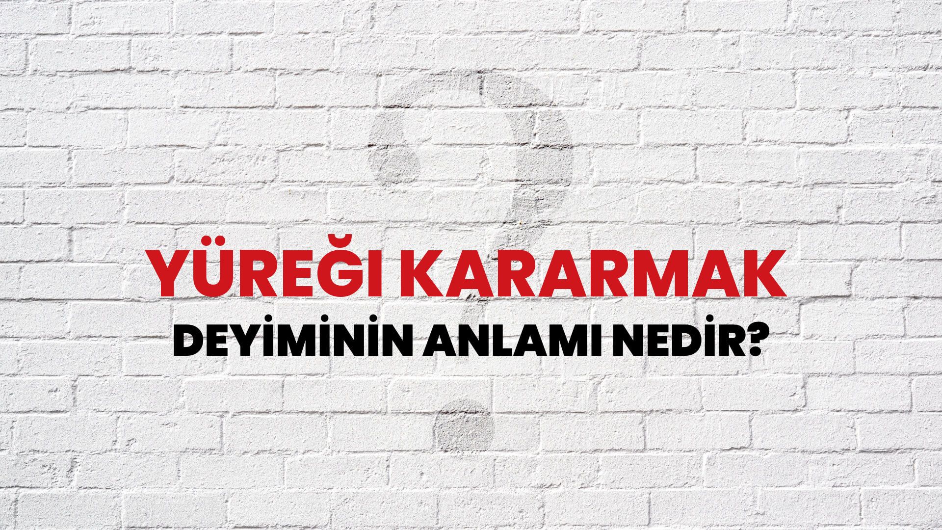Yüreği Kararmak Deyiminin Anlamı Nedir?