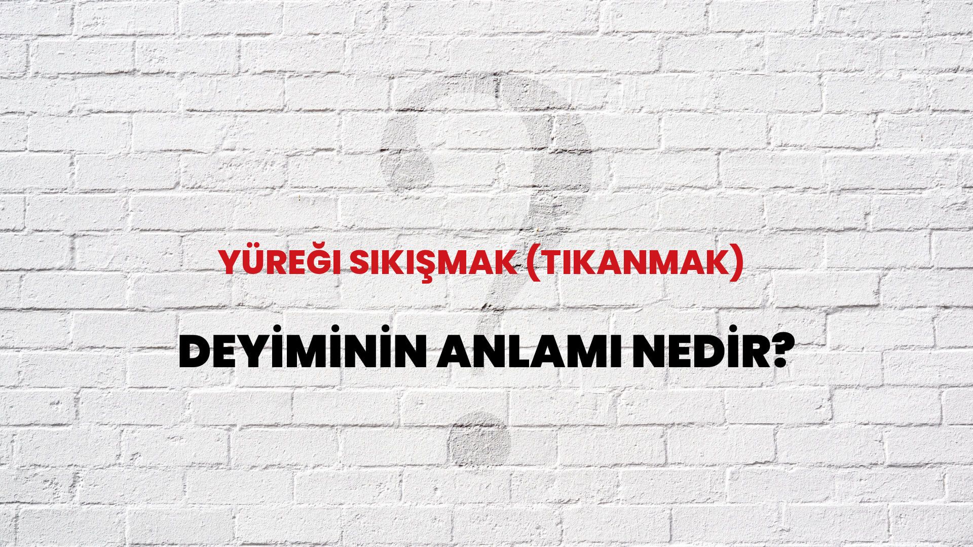 Yüreği Sıkışmak (Tıkanmak) Deyiminin Anlamı Nedir?