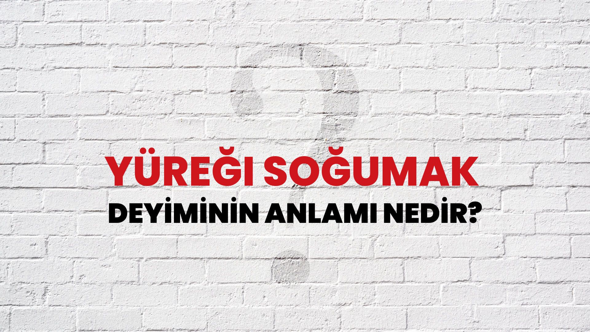 Yüreği Soğumak Deyiminin Anlamı Nedir?
