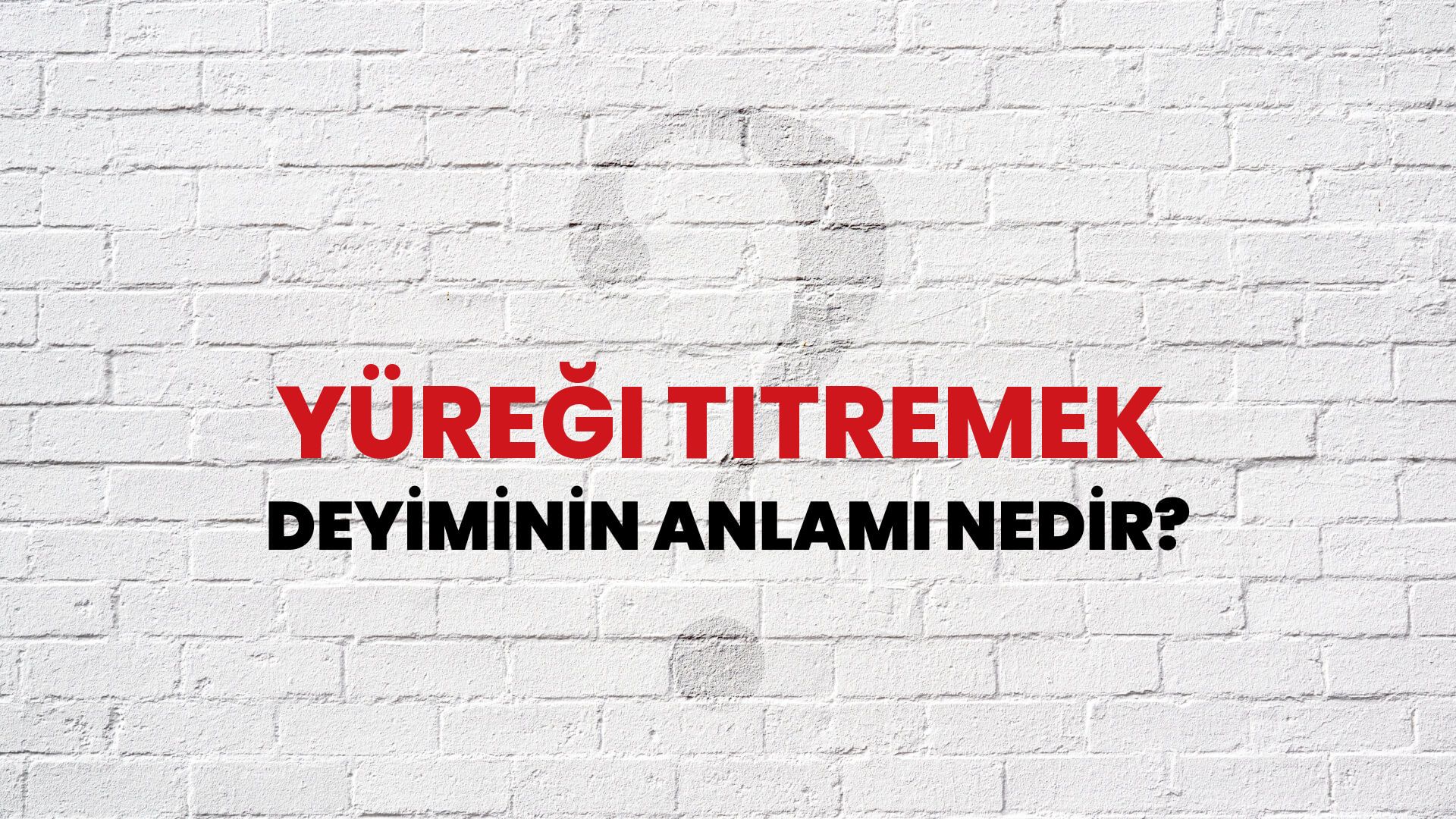 Yüreği Titremek Deyiminin Anlamı Nedir?
