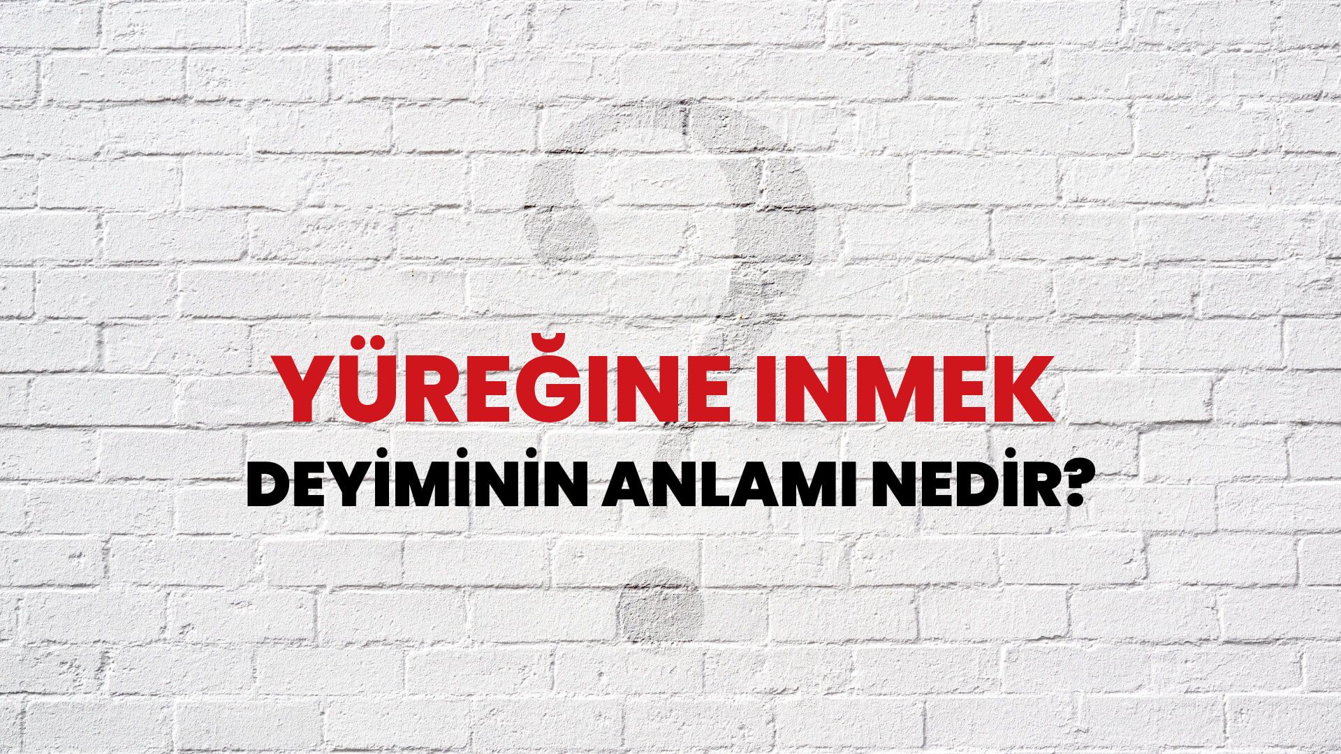 Yüreğine Inmek Deyiminin Anlamı Nedir?