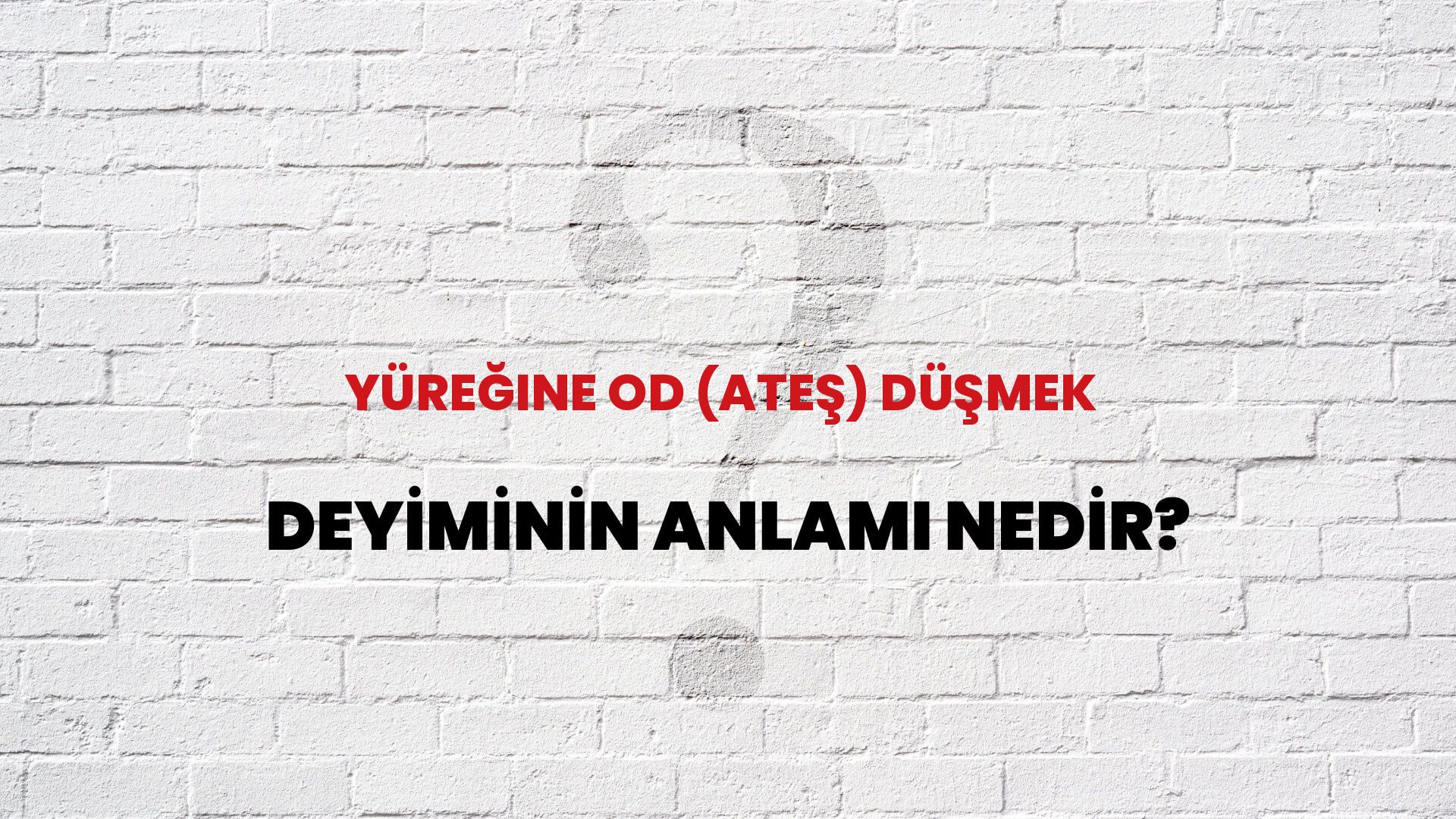 Yüreğine Od (Ateş) Düşmek Deyiminin Anlamı Nedir?