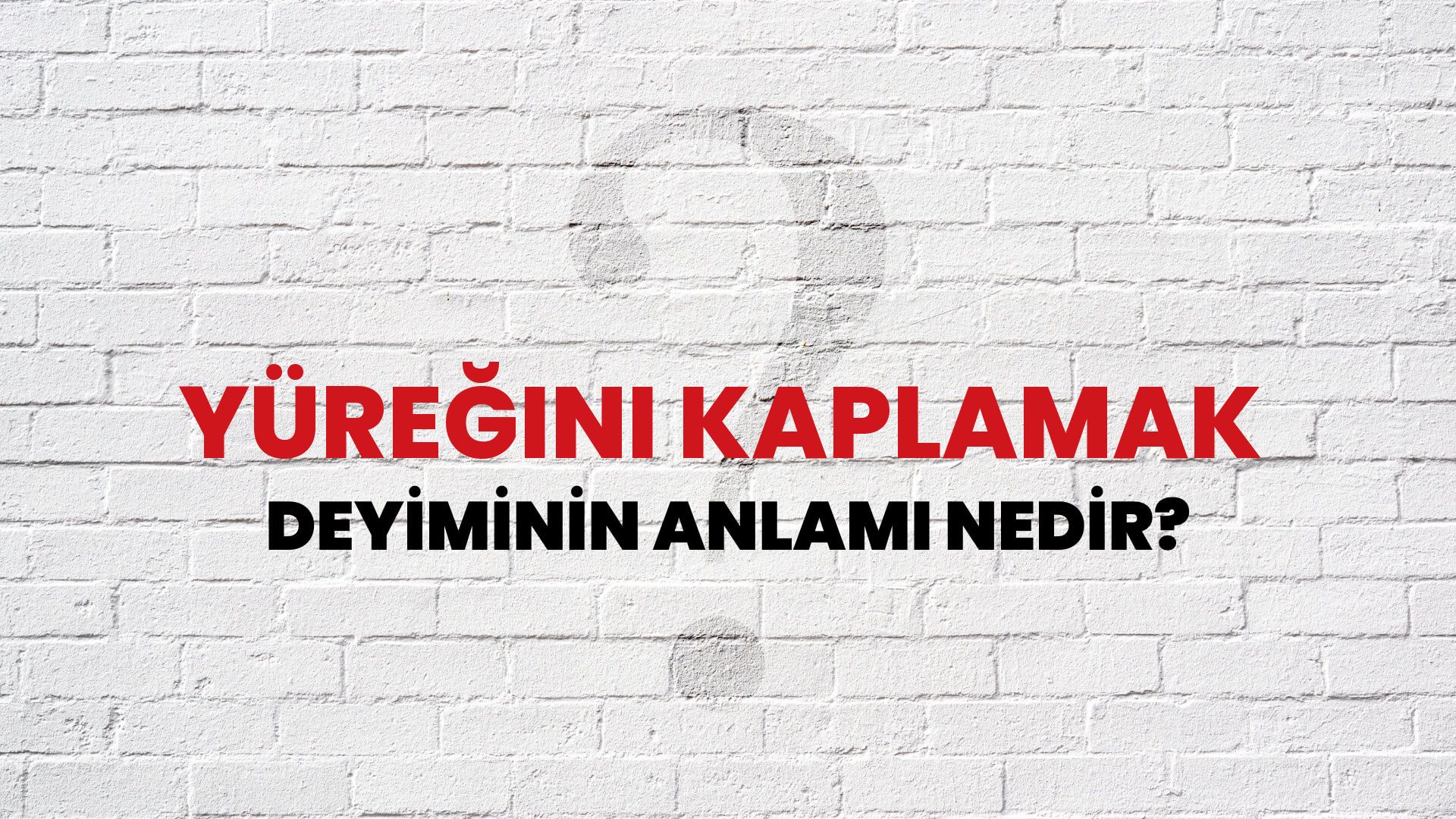 Yüreğini Kaplamak Deyiminin Anlamı Nedir?