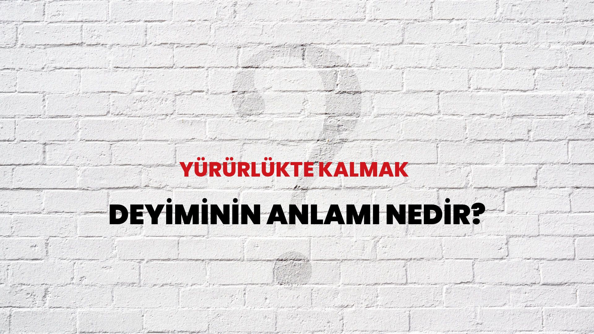 Yürürlükte Kalmak Deyiminin Anlamı Nedir?